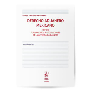 Derecho Aduanero Mexicano 2.ª Edición Tomo I - Fundamentos y regulaciones de la actividad aduanera