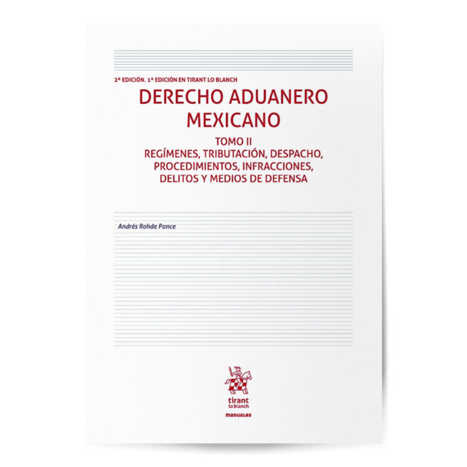 Derecho Aduanero Mexicano 2.ª Edición Tomo II - Regímenes, tributación, despacho, procedimientos, infracciones, delitos y medios de defensa